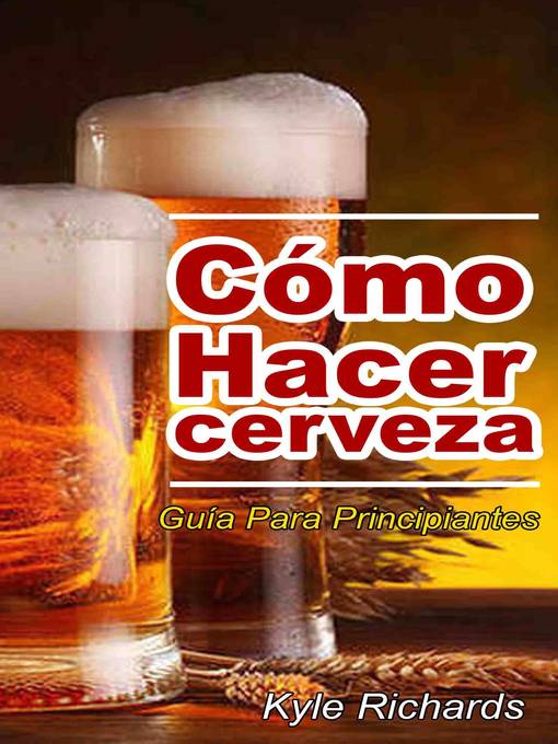 Title details for Cómo Hacer Cerveza by Kyle Richards - Available